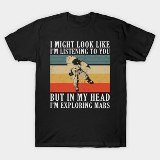 IN MY HEAD I'M EXPLORING MARS T-Shirt